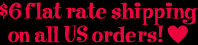 $6 flat rate shipping!
